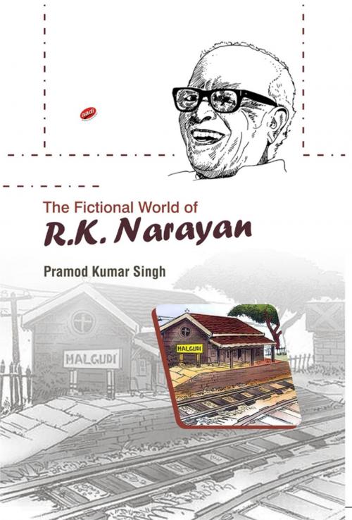 Cover of the book The Fictional World of R.K. Narayan by Dr. Pramod Kumar Singh, Aadi Publications