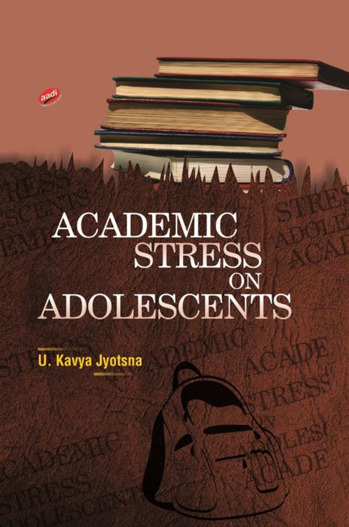 Cover of the book Academic Stress on Adolescents by U. Kavya Jyotsna, Aadi Publications