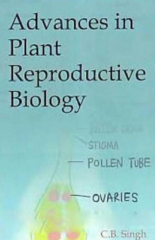Cover of the book Advances in Plant Reproductive Biology by C. B. Singh, Anmol Publications PVT. LTD.