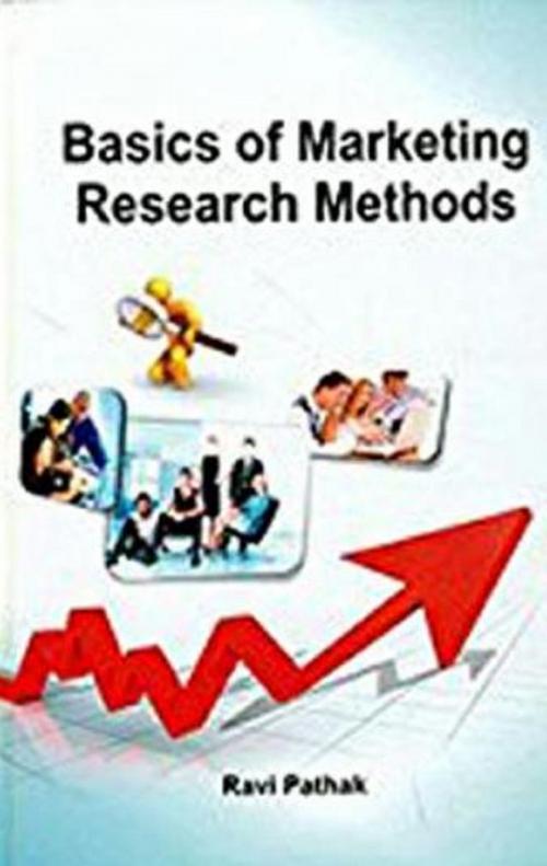 Cover of the book Basics of Marketing Research Methods by Ravi Pathak, Anmol Publications PVT. LTD.