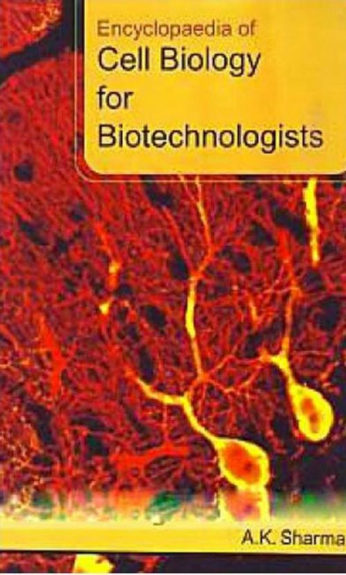 Cover of the book Encyclopaedia Of Cell Biology For Biotechnologists by A. K. Sharma, Anmol Publications PVT. LTD.