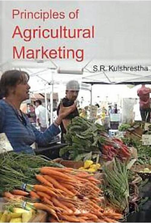 Cover of the book Principles of Agricultural Marketing by S. R. Kulshrestha, Anmol Publications PVT. LTD.