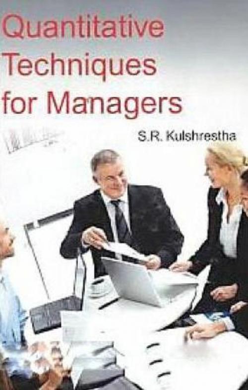 Cover of the book Quantitative Techniques for Managers by S. R. Kulshrestha, Anmol Publications PVT. LTD.