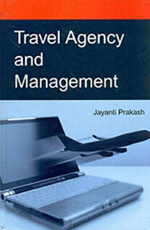 Cover of the book Travel Agency and Management by Jayanti Prakash, Anmol Publications PVT. LTD.