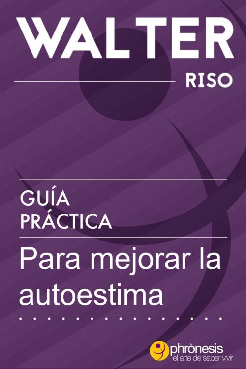 Cover of the book Guía práctica para mejorar la autoestima by Walter Riso, Phronesis