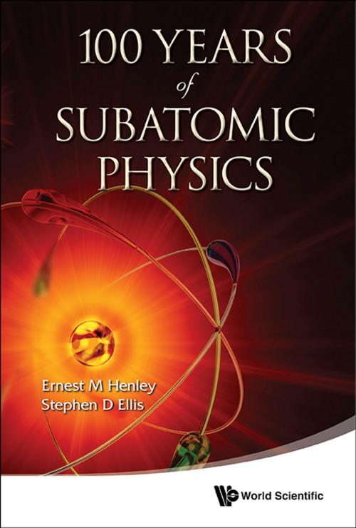 Cover of the book 100 Years of Subatomic Physics by Ernest M Henley, Stephen D Ellis, World Scientific Publishing Company