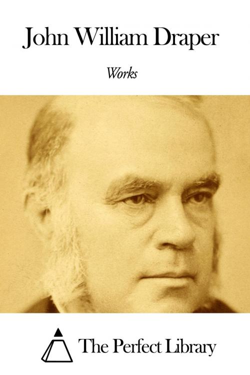 Cover of the book Works of John William Draper by John William Draper, The Perfect Library