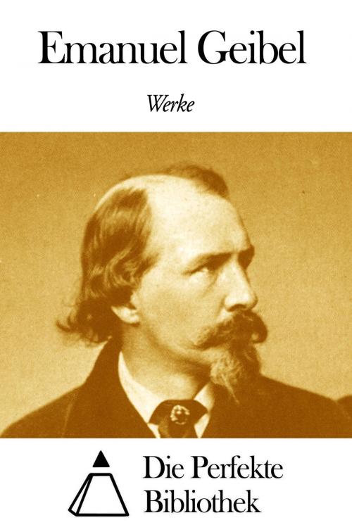 Cover of the book Werke von Emanuel Geibel by Emanuel Geibel, Die Perfekte Bibliothek