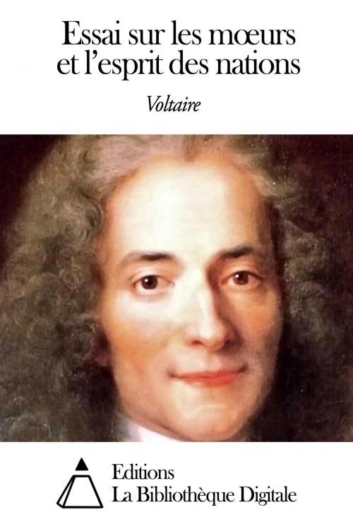 Cover of the book Essai sur les mœurs et l’esprit des nations by Voltaire, Editions la Bibliothèque Digitale