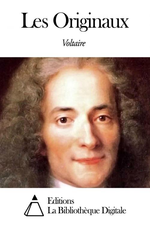 Cover of the book Les Originaux by Voltaire, Editions la Bibliothèque Digitale