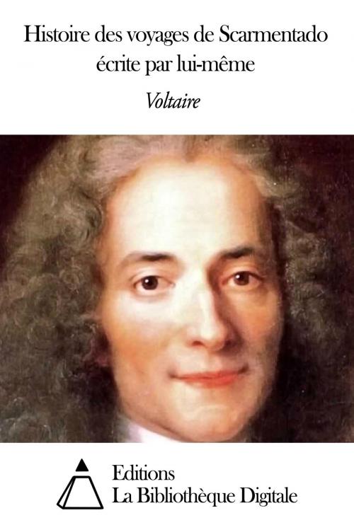 Cover of the book Histoire des voyages de Scarmentado écrite par lui-même by Voltaire, Editions la Bibliothèque Digitale