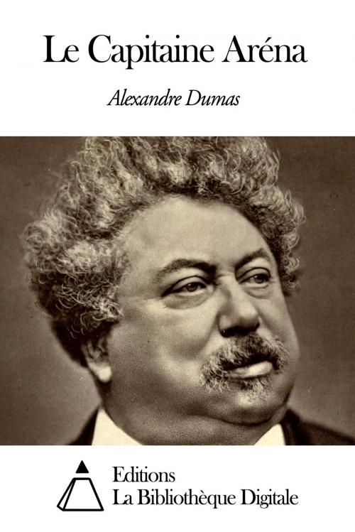 Cover of the book Le Capitaine Aréna by Alexandre Dumas, Editions la Bibliothèque Digitale