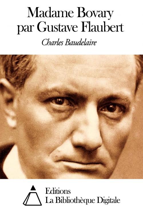 Cover of the book Madame Bovary par Gustave Flaubert by Charles Baudelaire, Editions la Bibliothèque Digitale
