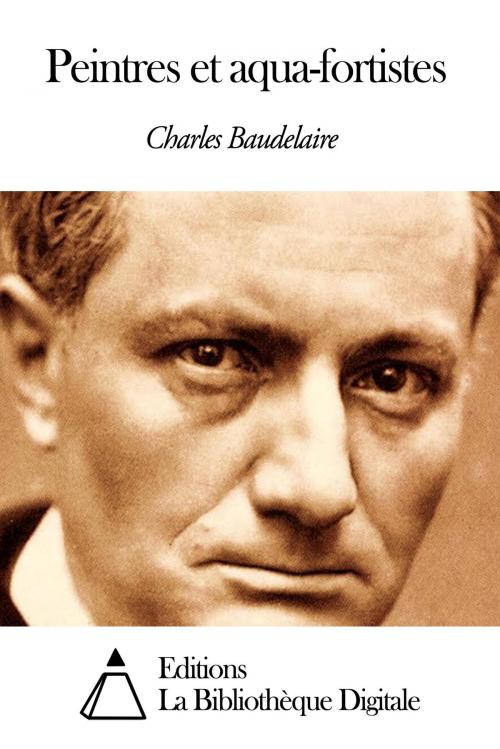 Cover of the book Peintres et aqua-fortistes by Charles Baudelaire, Editions la Bibliothèque Digitale