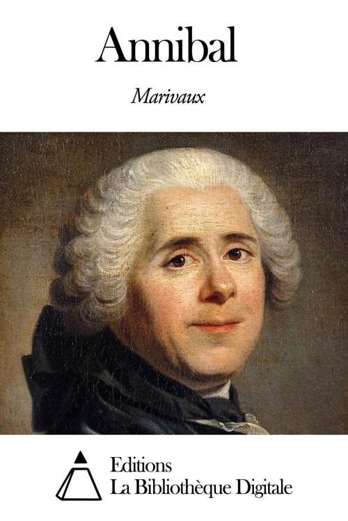 Cover of the book Annibal by Pierre Carlet de Chamblain de Marivaux, Editions la Bibliothèque Digitale