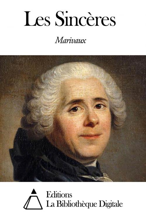 Cover of the book Les Sincères by Pierre Carlet de Chamblain de Marivaux, Editions la Bibliothèque Digitale