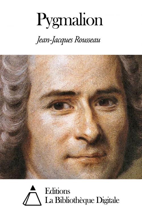 Cover of the book Pygmalion by Jean-Jacques Rousseau, Editions la Bibliothèque Digitale