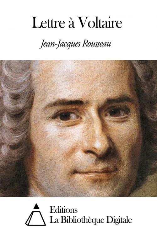 Cover of the book Lettre à Voltaire by Jean-Jacques Rousseau, Editions la Bibliothèque Digitale