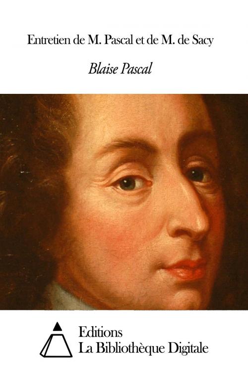 Cover of the book Entretien de M. Pascal et de M. de Sacy by Blaise Pascal, Editions la Bibliothèque Digitale