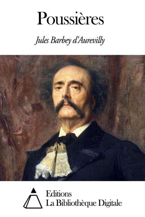 Cover of the book Poussières by Jules Barbey d'Aurevilly, Editions la Bibliothèque Digitale