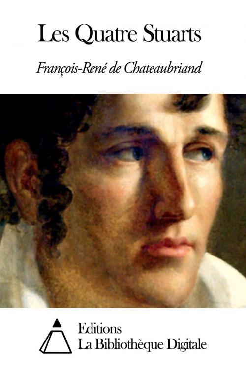Cover of the book Les Quatre Stuarts by François-René de Chateaubriand, Editions la Bibliothèque Digitale
