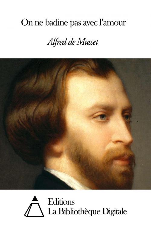 Cover of the book On ne badine pas avec l’amour by Alfred de Musset, Editions la Bibliothèque Digitale