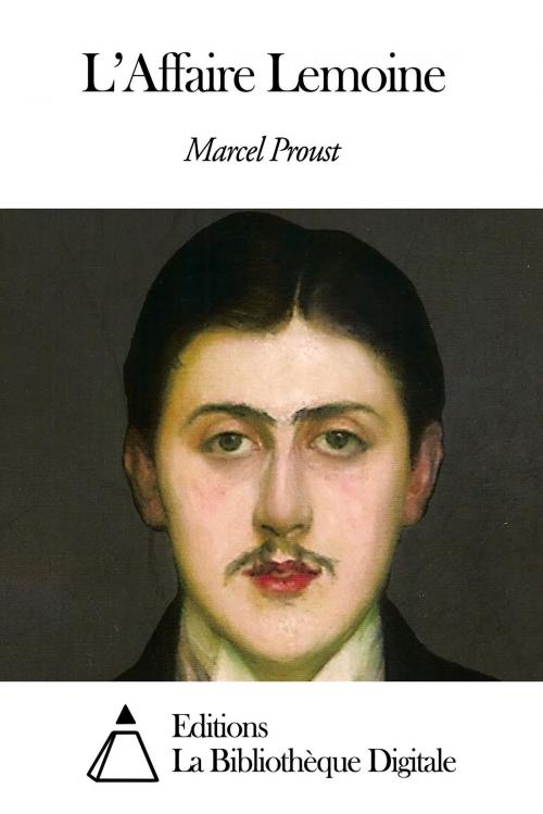 Cover of the book L’Affaire Lemoine by Marcel Proust, Editions la Bibliothèque Digitale
