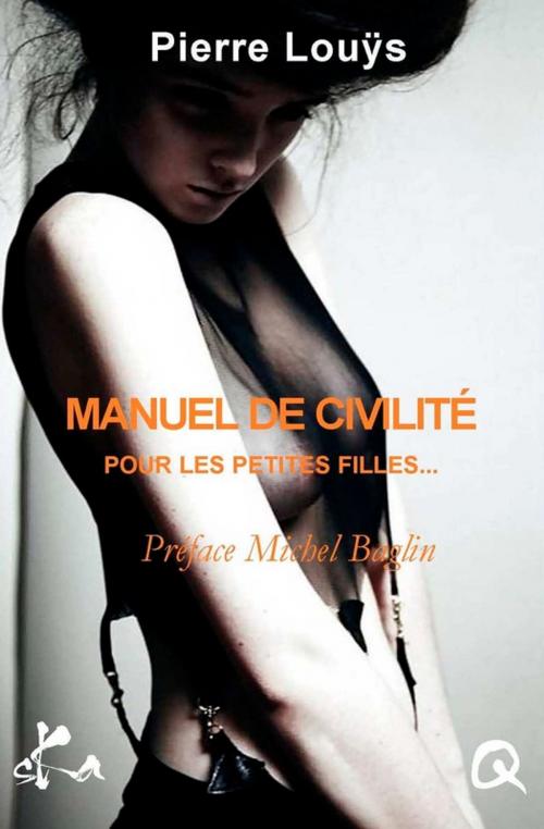 Cover of the book Manuel de civilité pour les petites filles by Pierre Louÿs, SKA