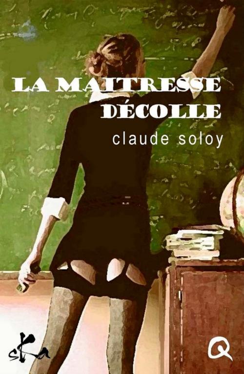 Cover of the book La maîtresse décolle by Claude Soloy, SKA