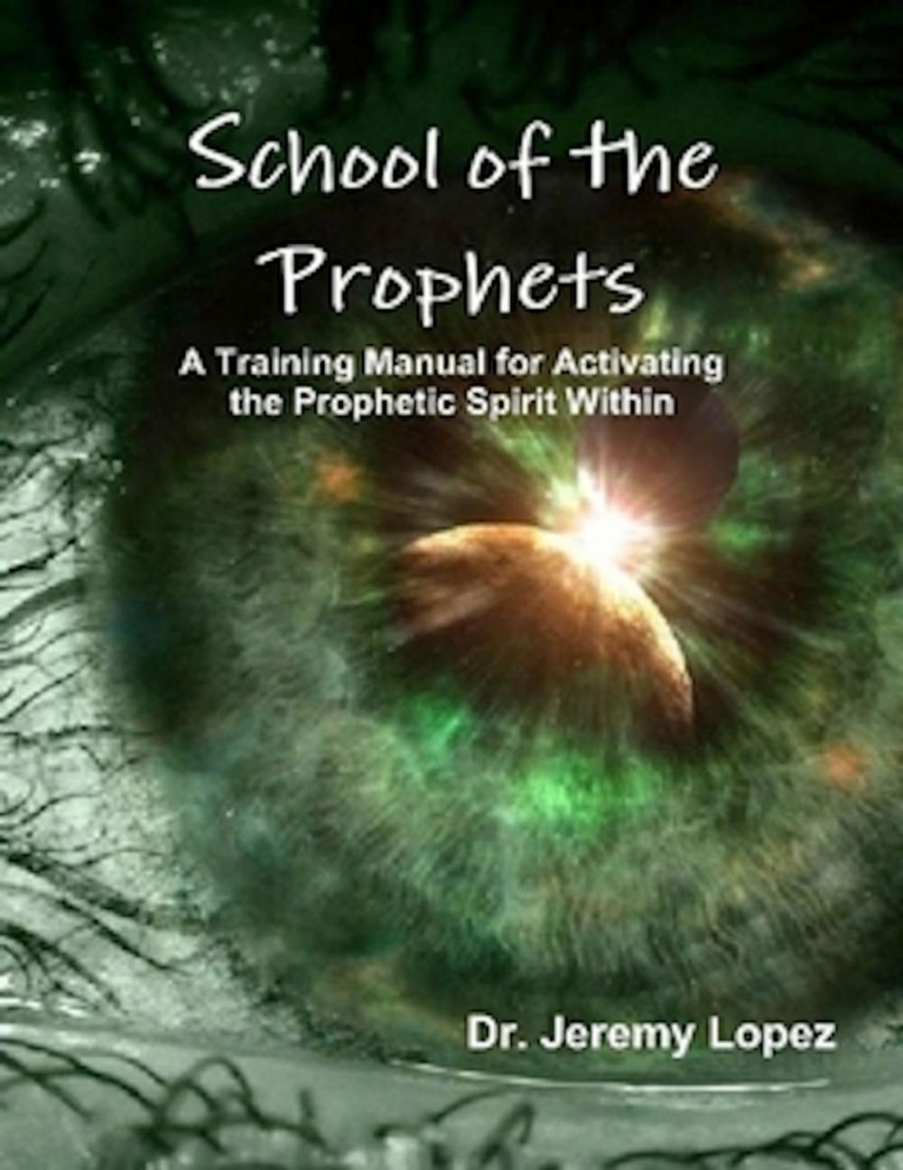 Big bigCover of School of the Prophets- A Training Manual for Activating the Prophetic Spirit Within