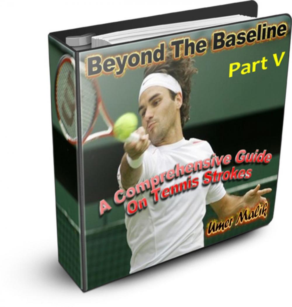 Big bigCover of Beyond The Baseline : Part V (A Comprehensive Guide on Tennis Strokes)
