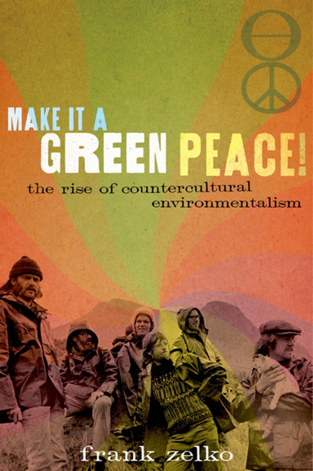 Big bigCover of Make It a Green Peace!: The Rise of Countercultural Environmentalism
