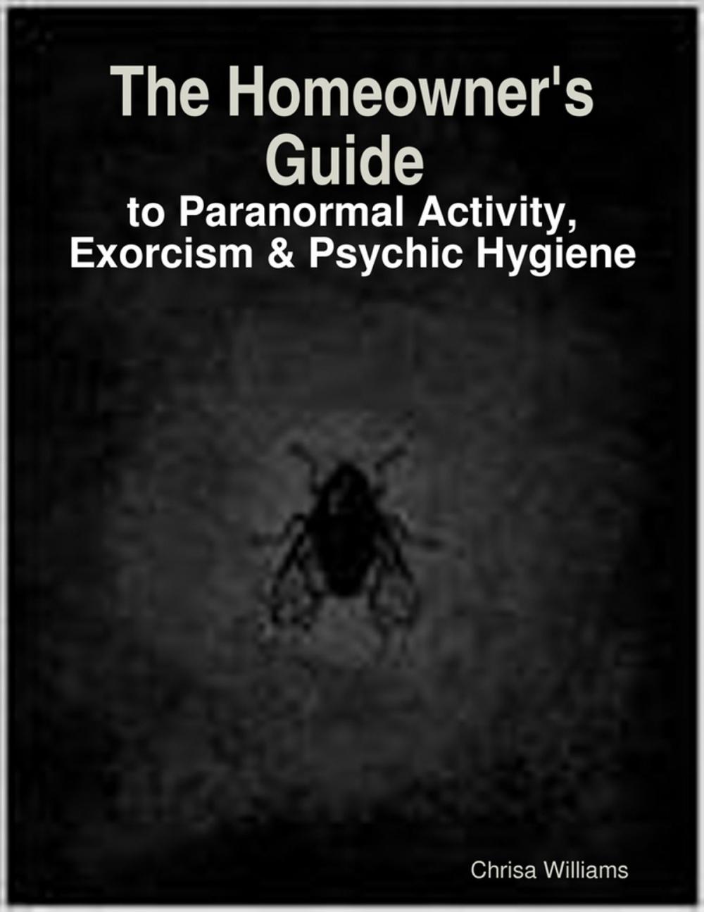 Big bigCover of The Homeowner's Guide to Paranormal Activity, Exorcism & Psychic Hygiene