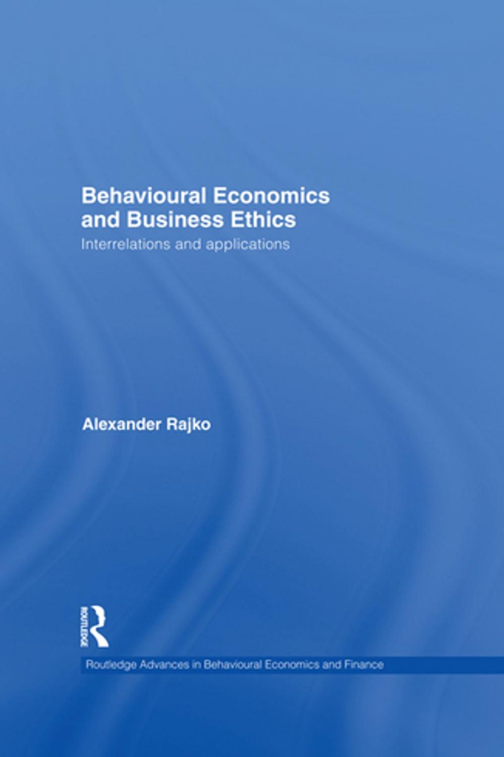 Big bigCover of Behavioural Economics and Business Ethics