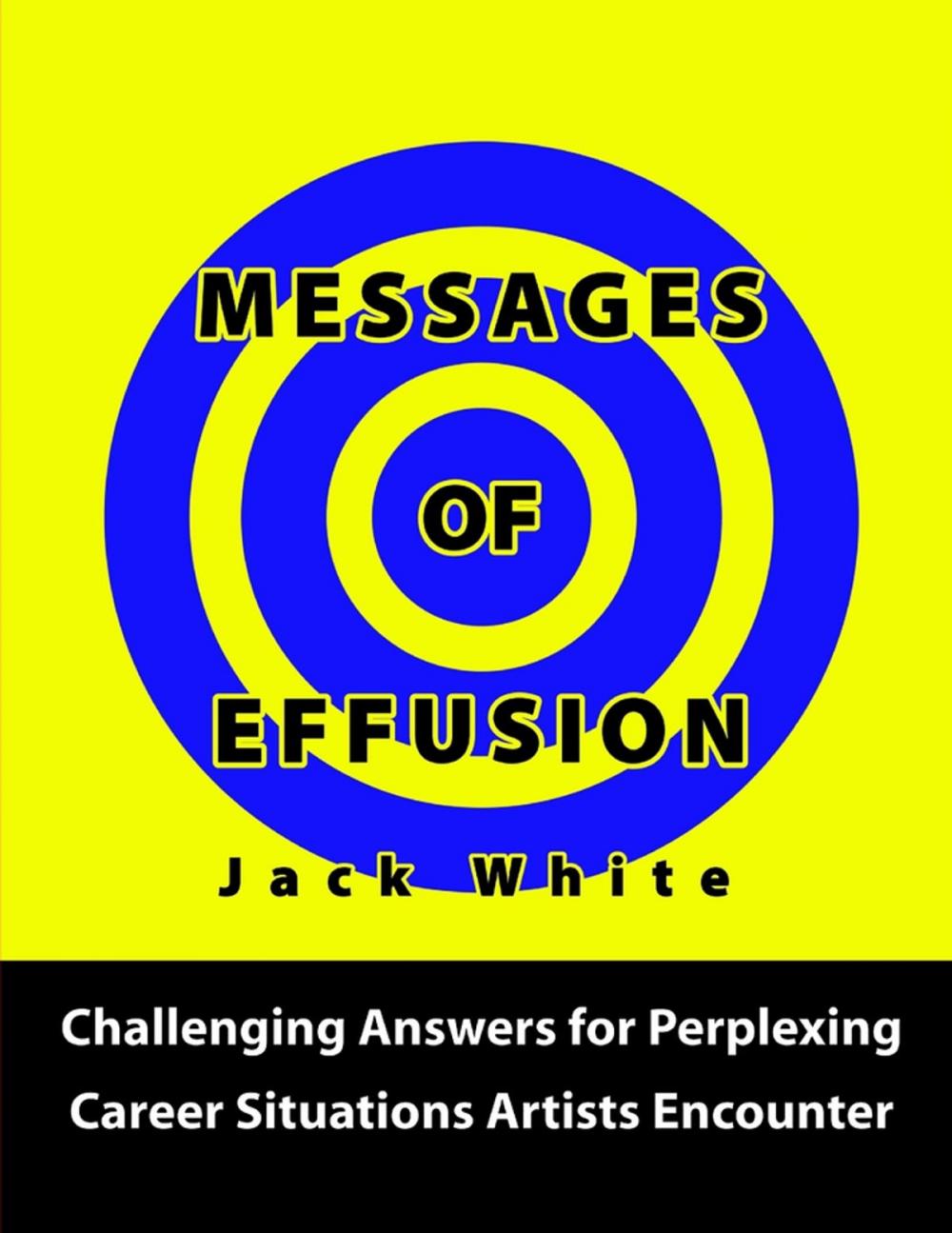 Big bigCover of Messages of Effusion: Challenging Answers for Perplexing Career Situations Artists Encounter