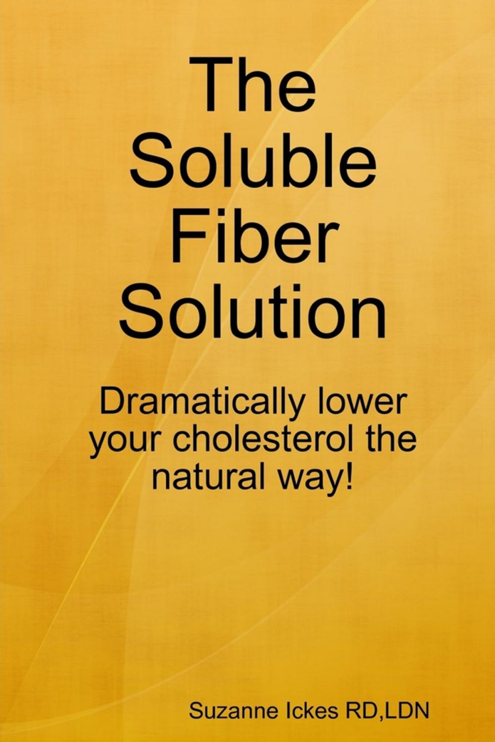 Big bigCover of The Soluble Fiber Solution: Dramatically Lower Your Cholesterol the Natural Way