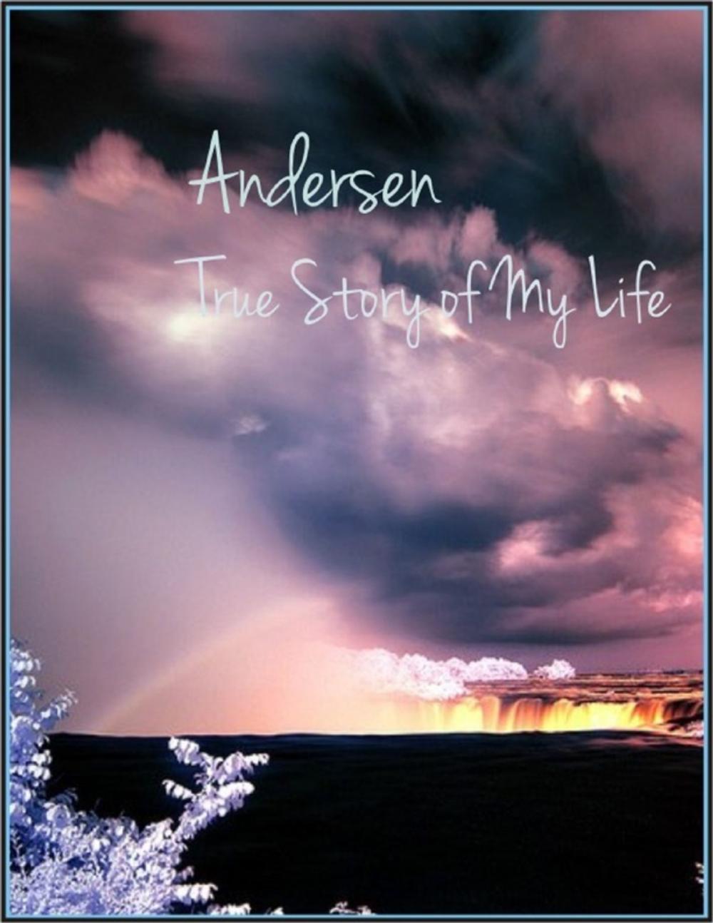 Big bigCover of True Story of My Life: A Sketch by Hans Christian Andersen
