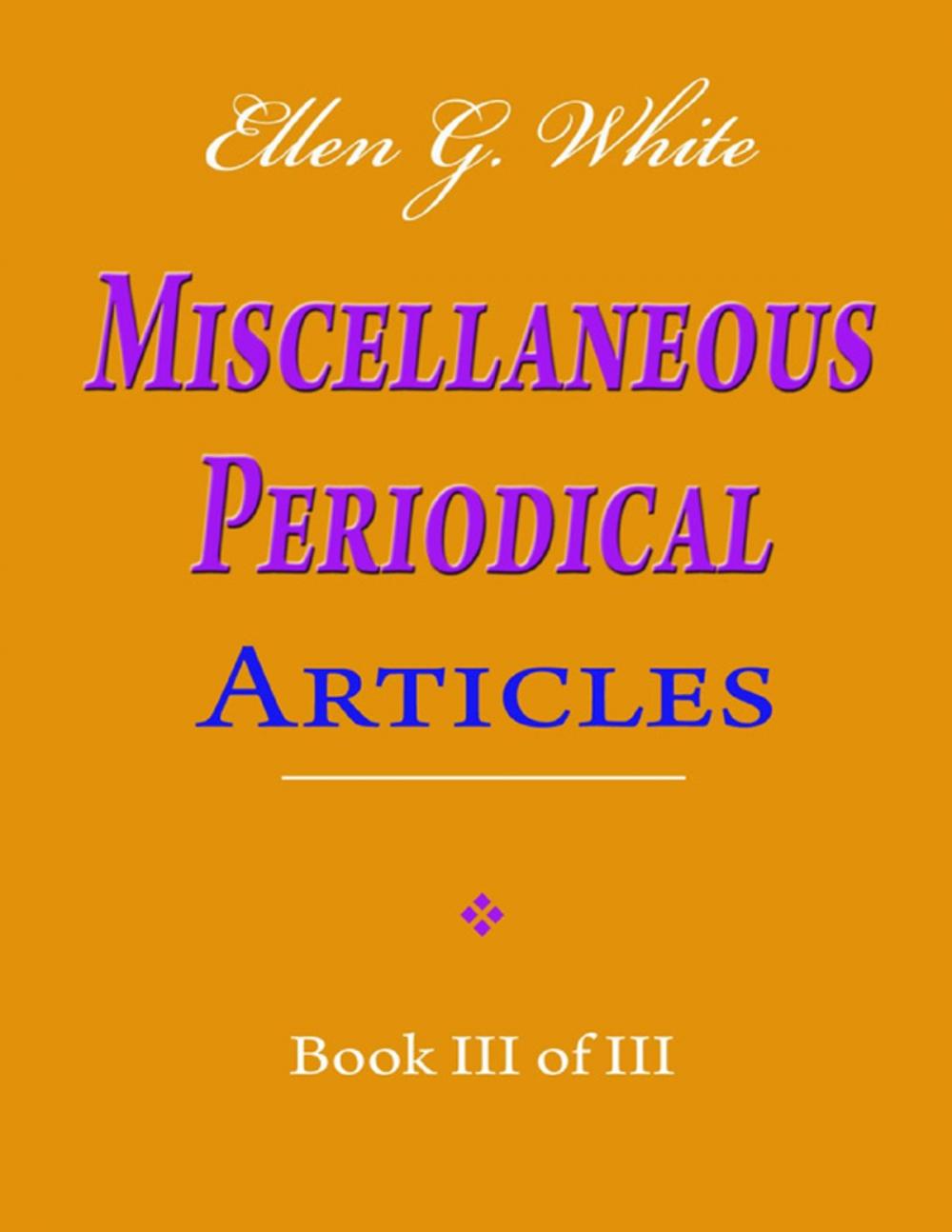 Big bigCover of Ellen G. White Miscellaneous Periodical Articles - Book III of III