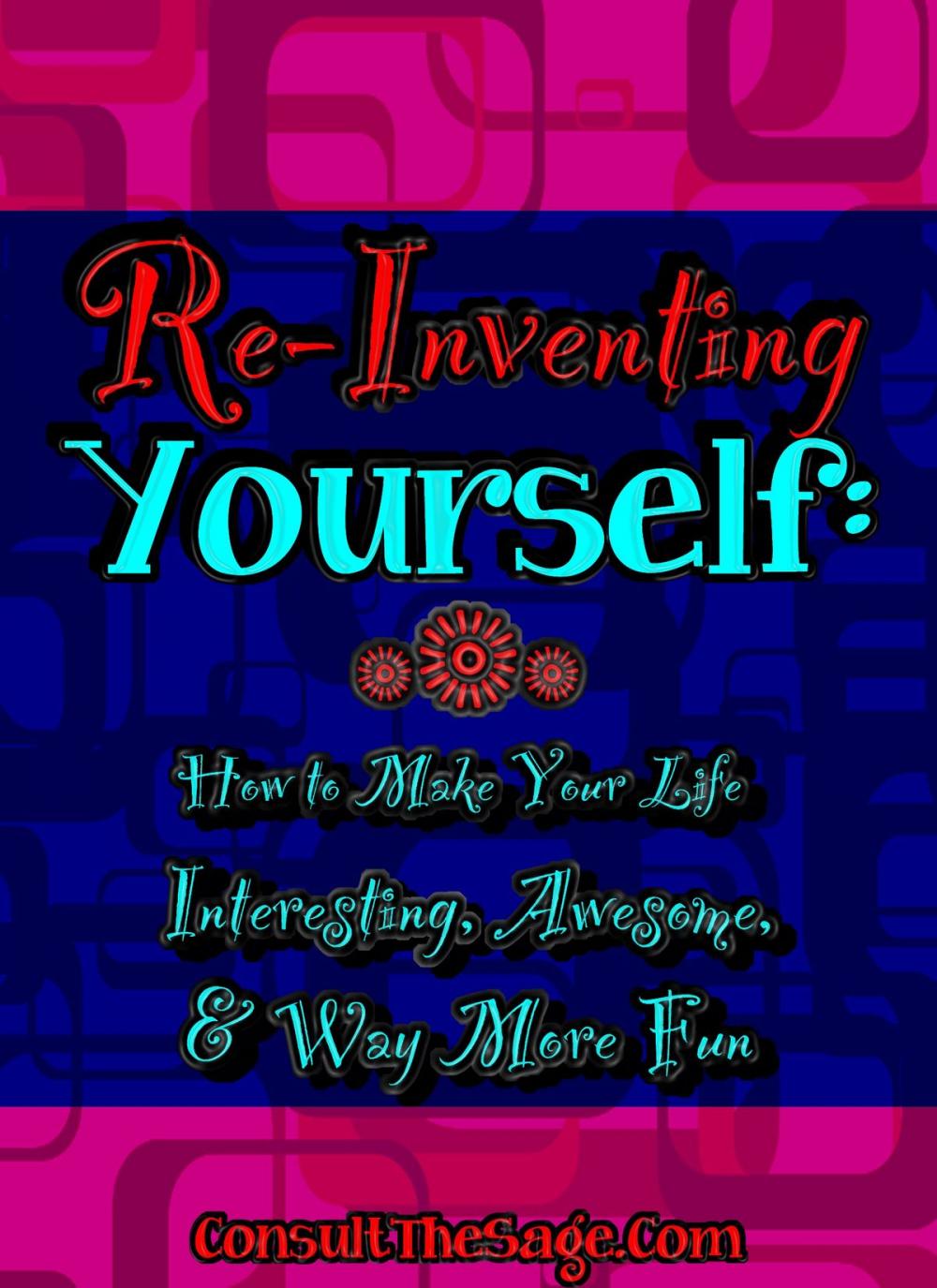 Big bigCover of Reinventing Yourself: How to Make Your Life Interesting, Awesome, and Way More Fun