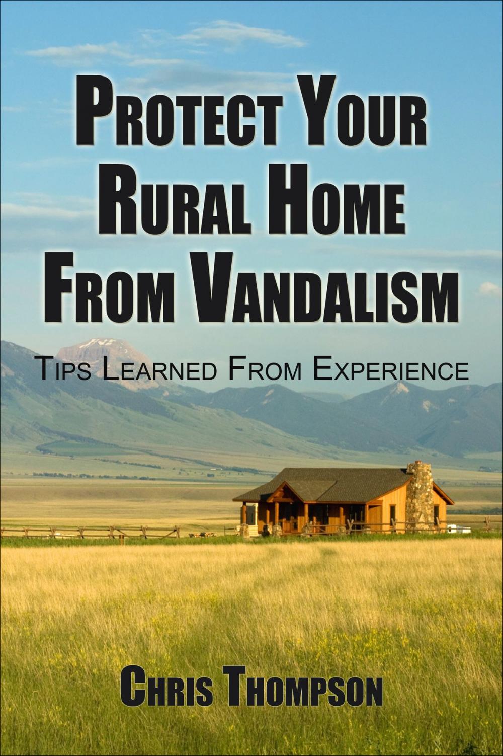 Big bigCover of Protect Your Rural Home Against Vandalism
