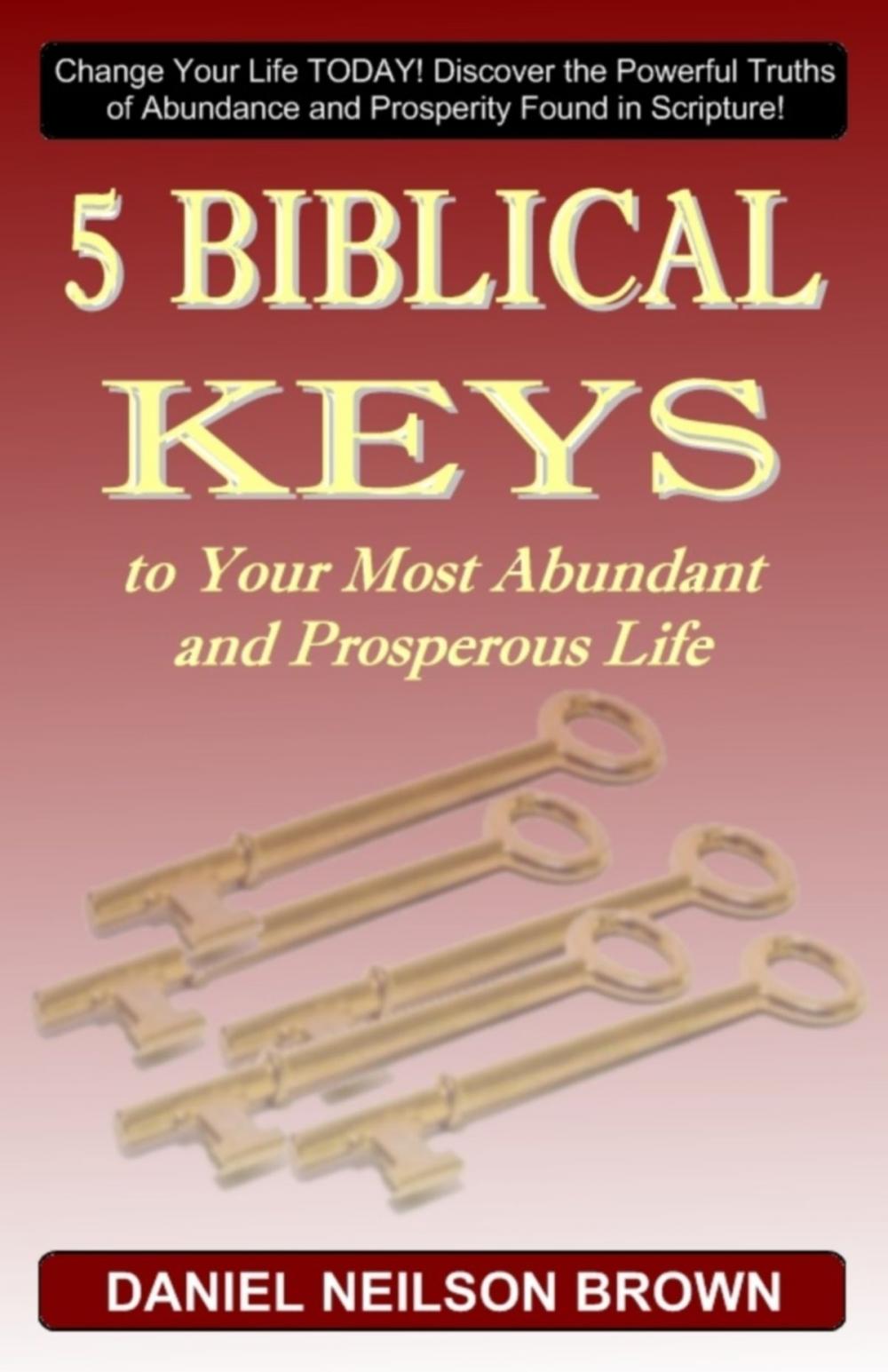 Big bigCover of 5 Biblical Keys to Your Most Abundant and Prosperous Life: Christian Prosperity & Self Help Principles