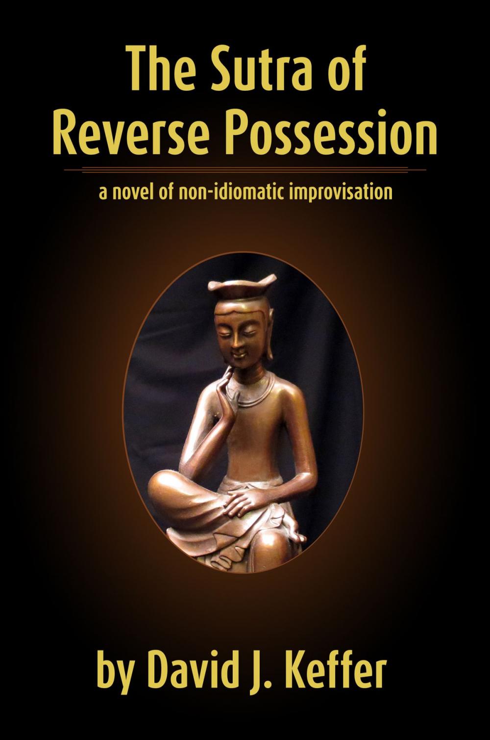 Big bigCover of The Sutra of Reverse Possession: A Novel of Non-Idiomatic Improvisation