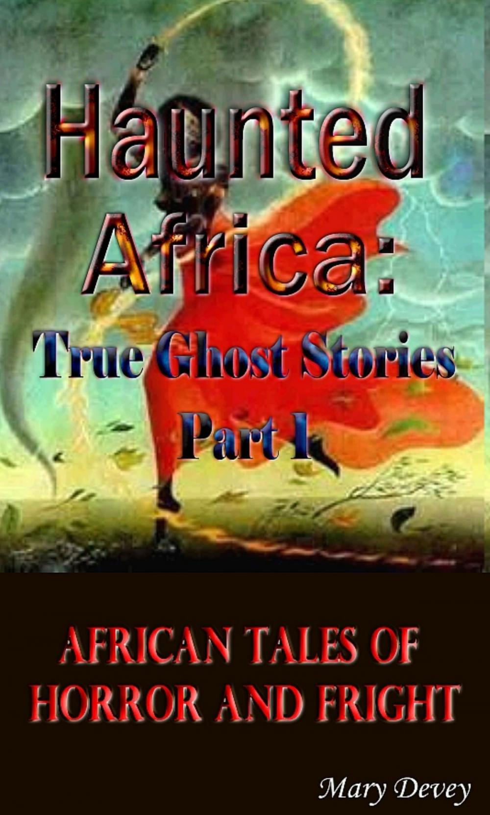Big bigCover of Haunted Africa: True Ghost Stories Part I
