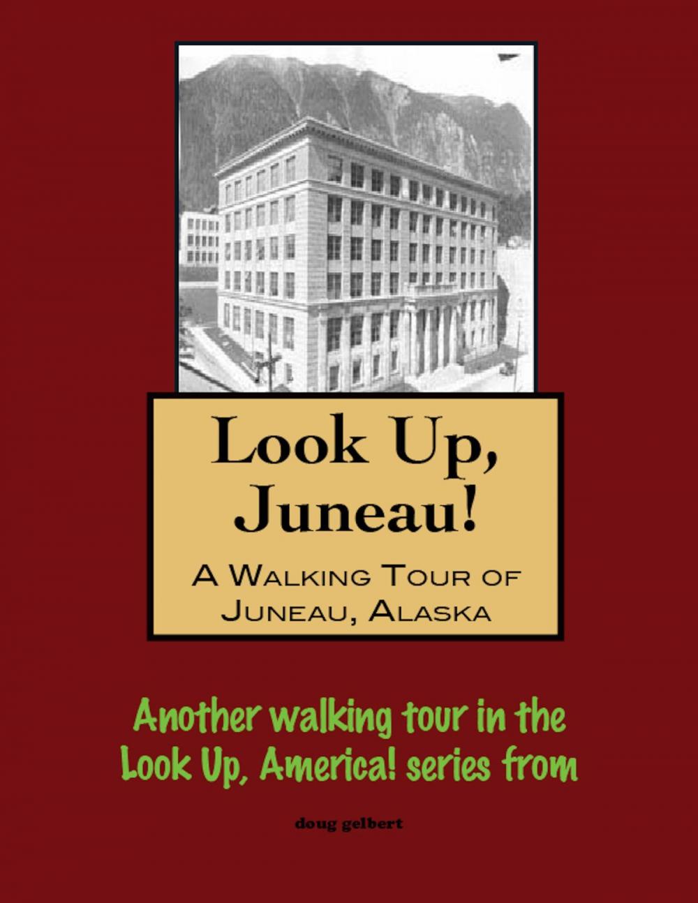Big bigCover of Look Up, Juneau! A Walking Tour of Juneau, Alaska