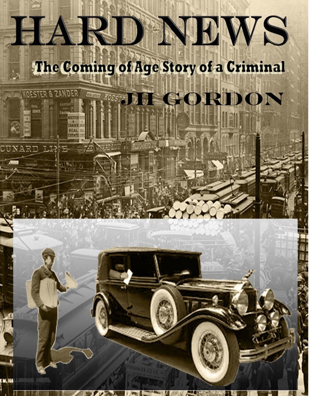 Big bigCover of Hard News: The Coming of Age Story of a Criminal