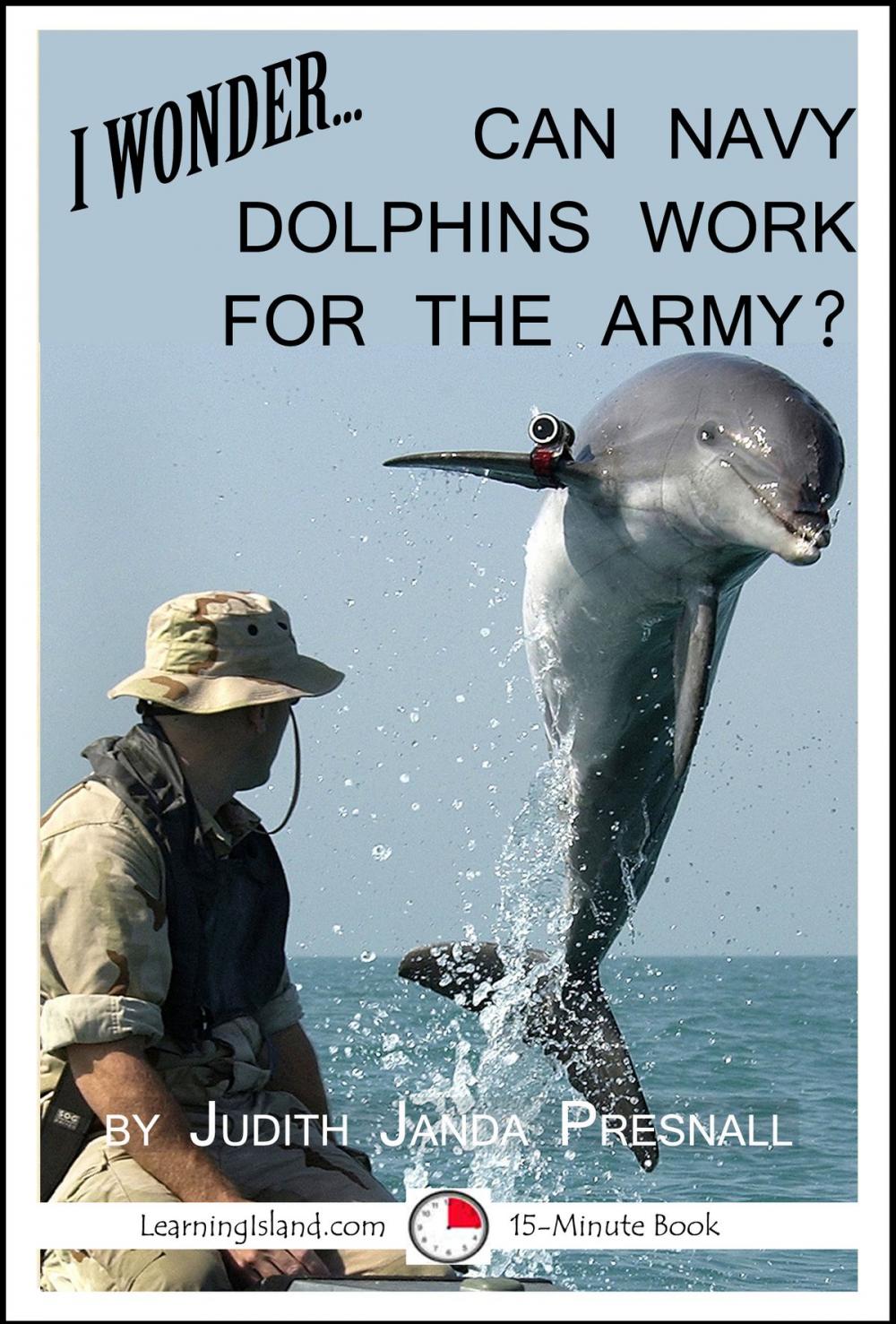 Big bigCover of I Wonder… Can Navy Dolphins Work For The Army?