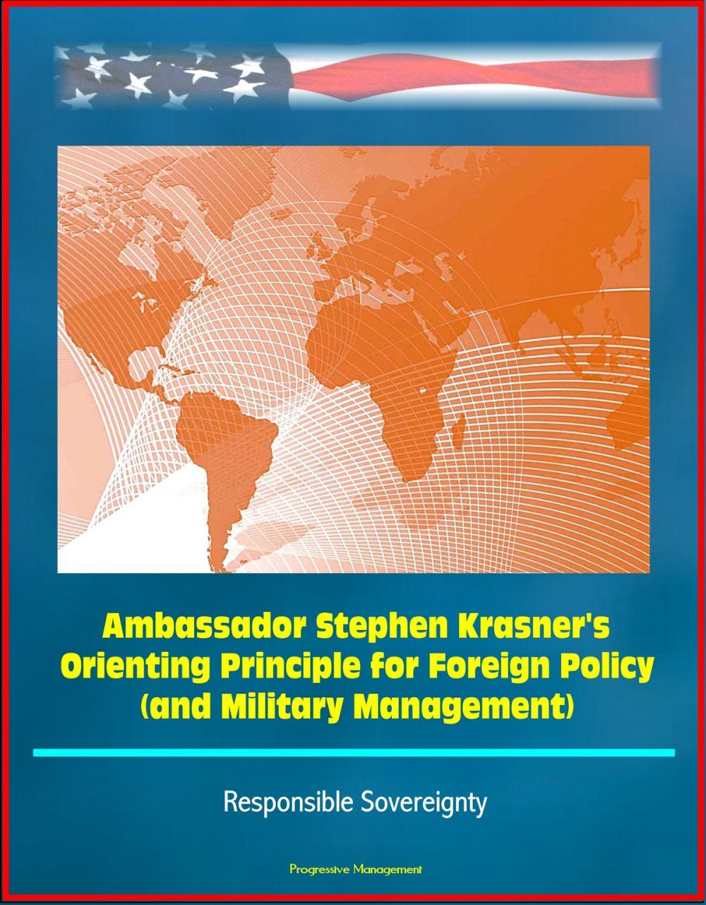 Big bigCover of Ambassador Stephen Krasner's Orienting Principle for Foreign Policy (and Military Management) - Responsible Sovereignty
