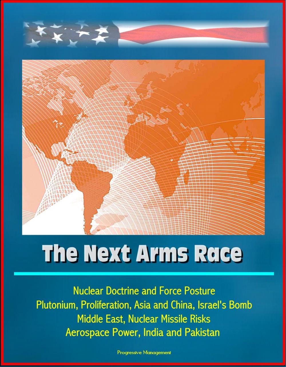 Big bigCover of The Next Arms Race: Nuclear Doctrine and Force Posture, Plutonium, Proliferation, Asia and China, Israel's Bomb, Middle East, Nuclear Missile Risks, Aerospace Power, India and Pakistan