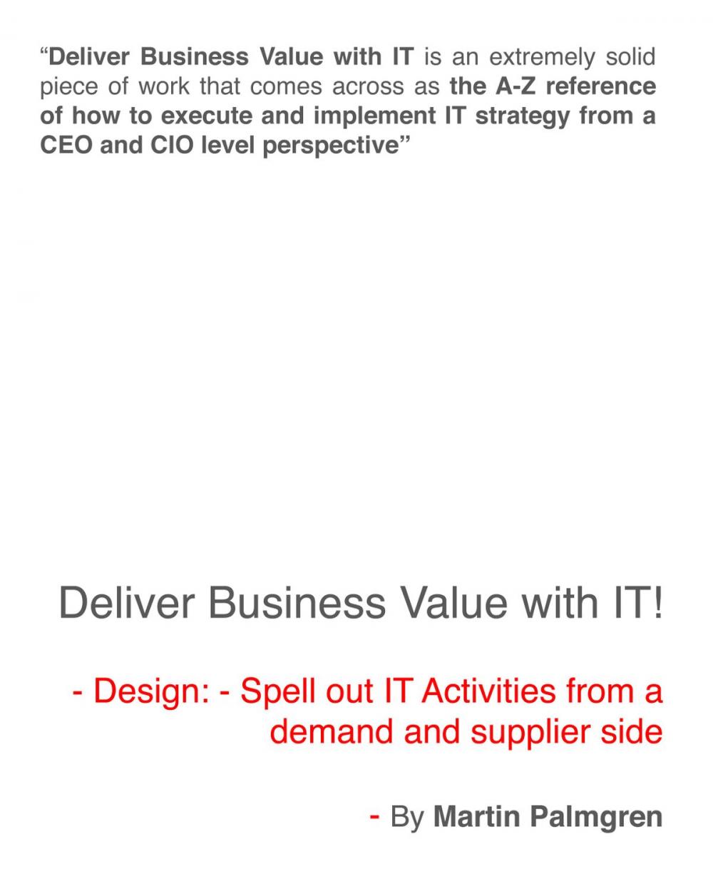 Big bigCover of Deliver Business Value With IT!: Design - Spell Out IT Activities From a Demand And Supplier Side