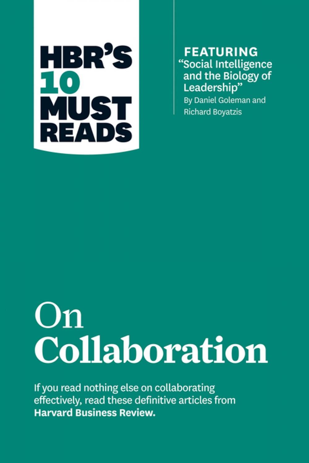 Big bigCover of HBR's 10 Must Reads on Collaboration (with featured article "Social Intelligence and the Biology of Leadership," by Daniel Goleman and Richard Boyatzis)